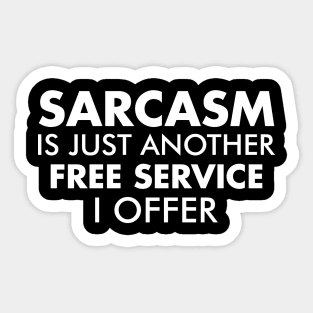 Sarcasm Is Just Another Free Service I Offer T Shirt Sticker